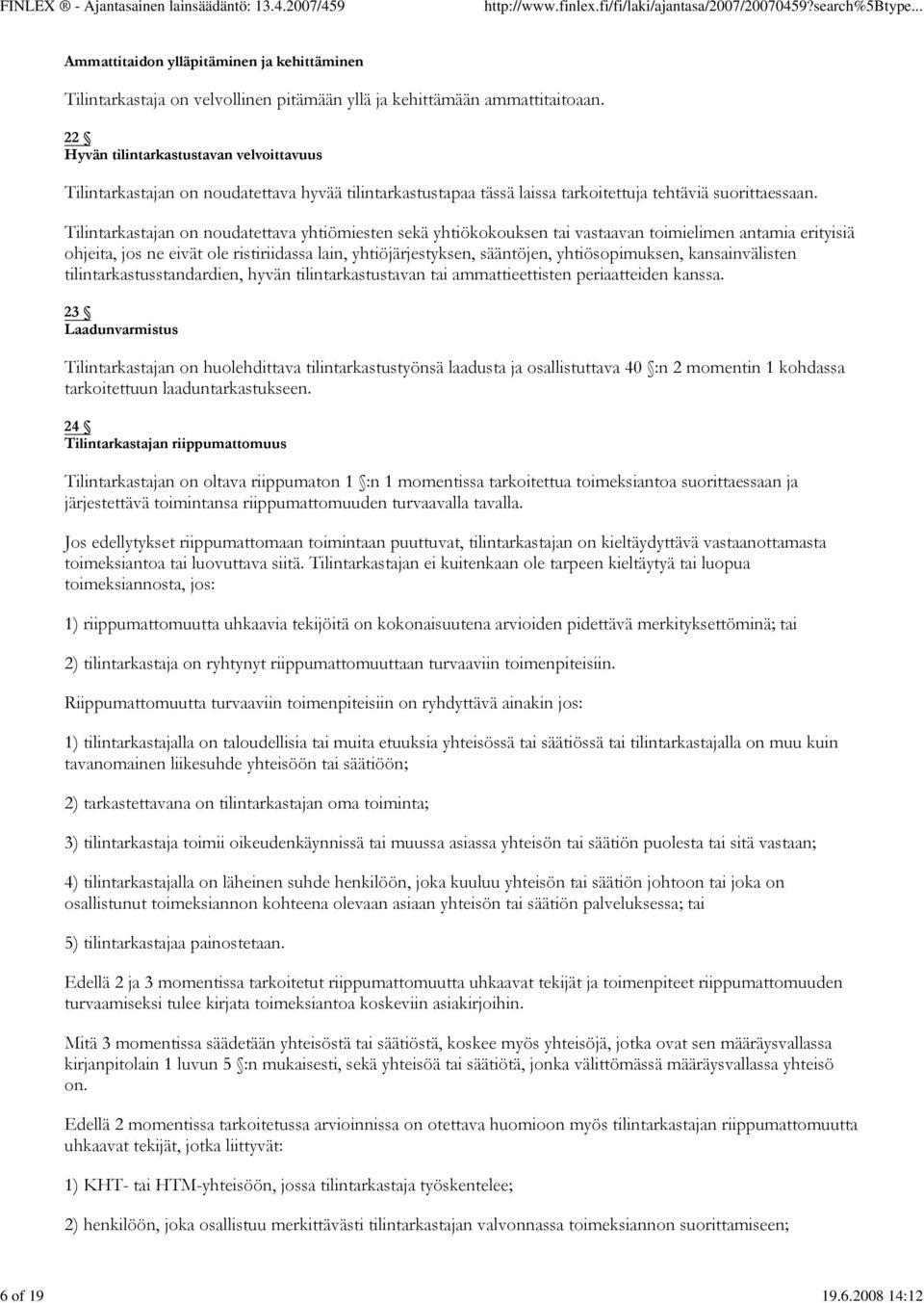 Tilintarkastajan on noudatettava yhtiömiesten sekä yhtiökokouksen tai vastaavan toimielimen antamia erityisiä ohjeita, jos ne eivät ole ristiriidassa lain, yhtiöjärjestyksen, sääntöjen,