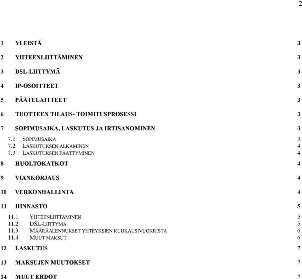 3 LASKUTUKSEN PÄÄTTYMINEN 4 8 HUOLTOKATKOT 4 9 VIANKORJAUS 4 10 VERKONHALLINTA 4 11 HINNASTO 5 11.