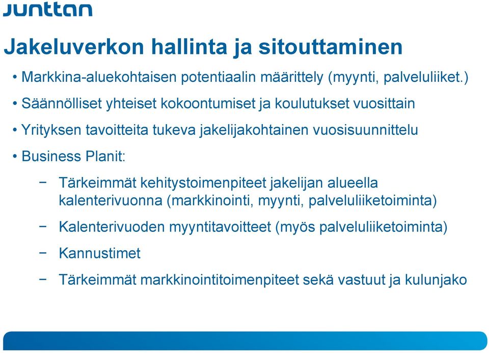 vuosisuunnittelu Business Planit: Tärkeimmät kehitystoimenpiteet jakelijan alueella kalenterivuonna (markkinointi, myynti,