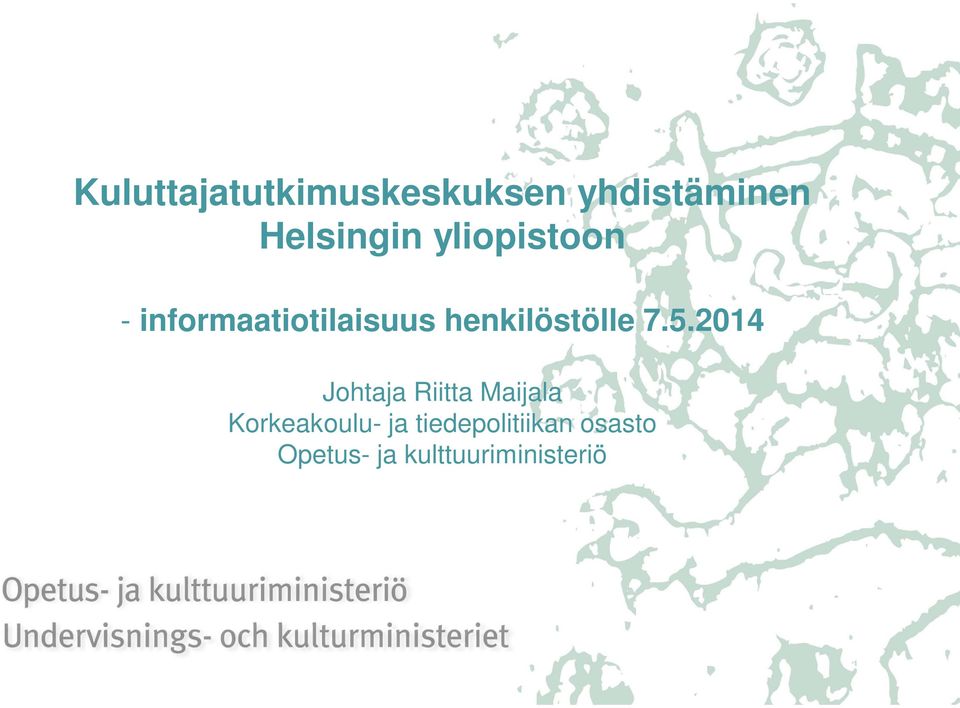 7.5.2014 Johtaja Riitta Maijala Korkeakoulu- ja