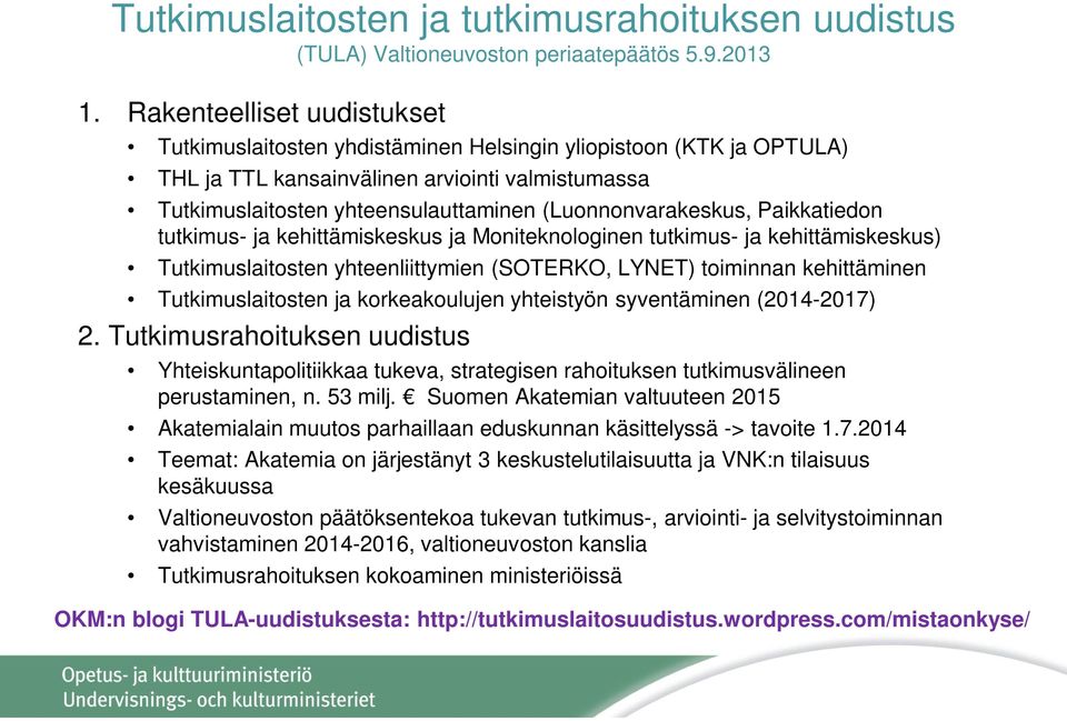 (Luonnonvarakeskus, Paikkatiedon tutkimus- ja kehittämiskeskus ja Moniteknologinen tutkimus- ja kehittämiskeskus) Tutkimuslaitosten yhteenliittymien (SOTERKO, LYNET) toiminnan kehittäminen
