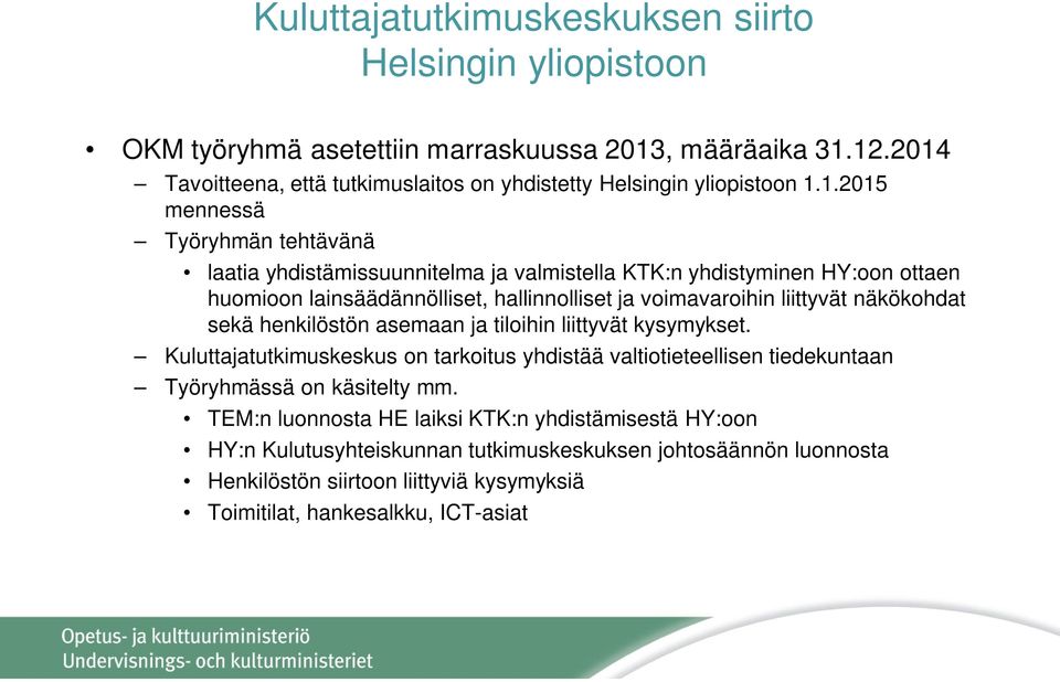 ottaen huomioon lainsäädännölliset, hallinnolliset ja voimavaroihin liittyvät näkökohdat sekä henkilöstön asemaan ja tiloihin liittyvät kysymykset.