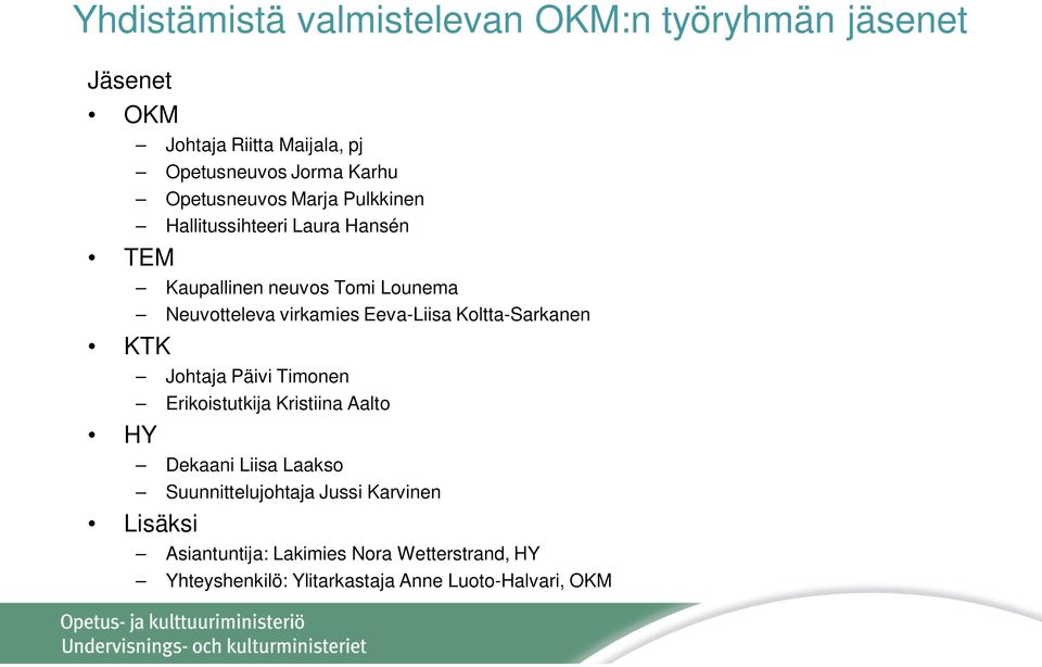 Eeva-Liisa Koltta-Sarkanen Johtaja Päivi Timonen Erikoistutkija Kristiina Aalto Dekaani Liisa Laakso Suunnittelujohtaja