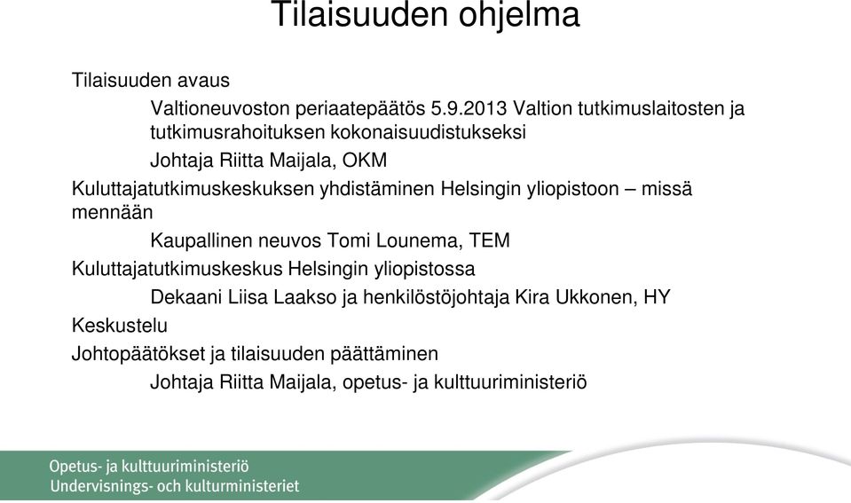 Kuluttajatutkimuskeskuksen yhdistäminen Helsingin yliopistoon missä mennään Kaupallinen neuvos Tomi Lounema, TEM