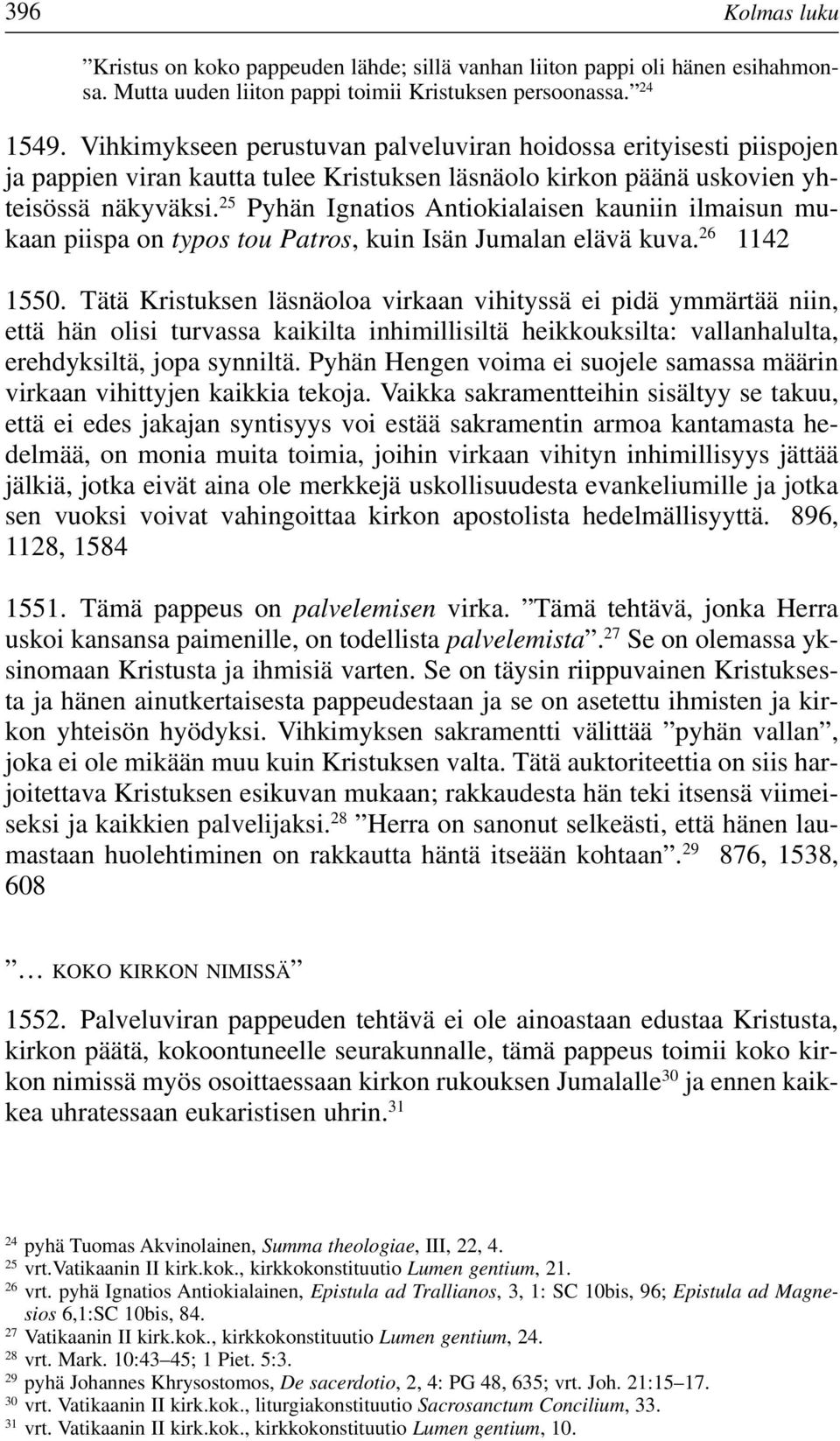 25 Pyhän Ignatios Antiokialaisen kauniin ilmaisun mukaan piispa on typos tou Patros, kuin Isän Jumalan elävä kuva. 26 1142 1550.