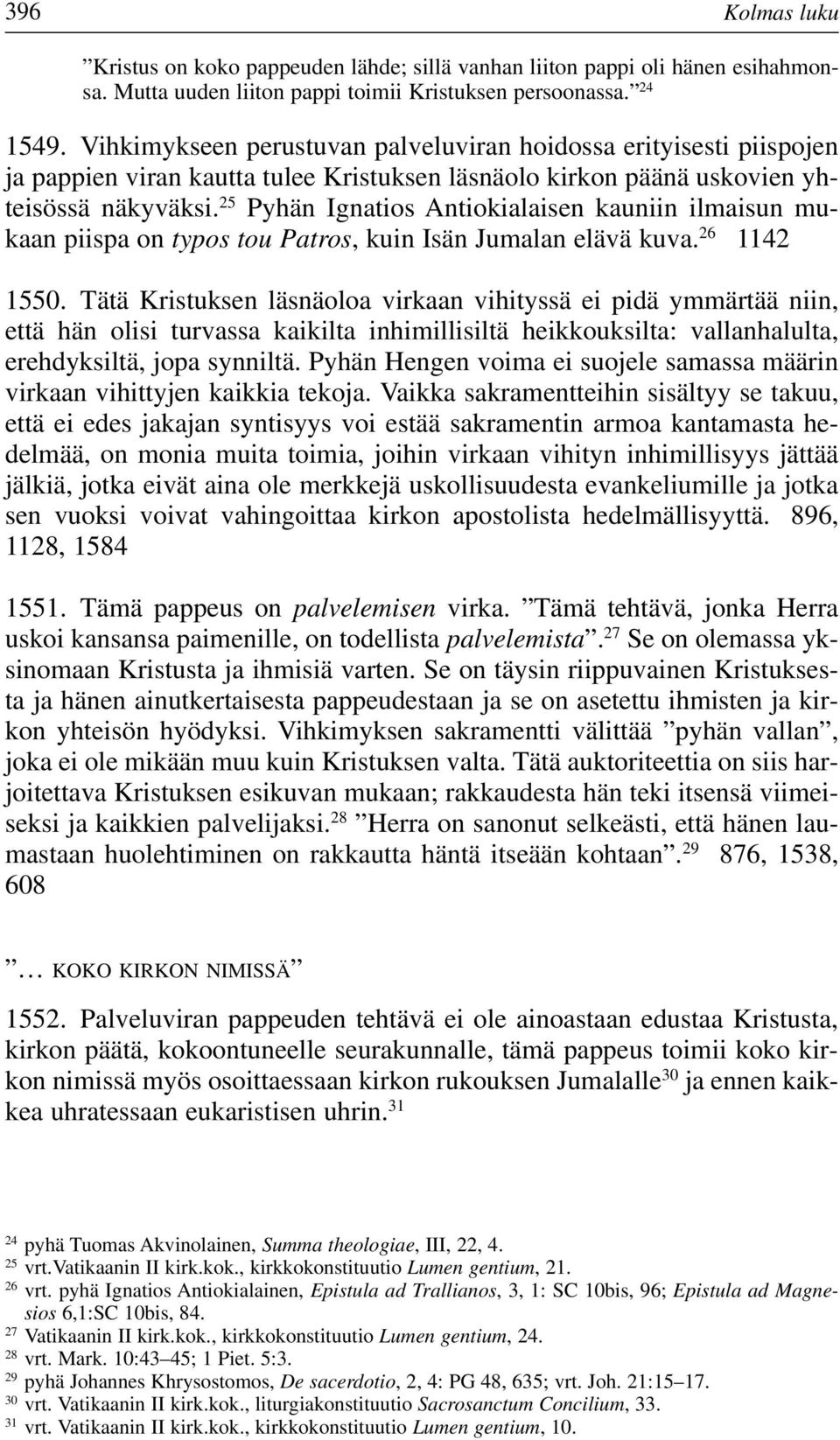 25 Pyhän Ignatios Antiokialaisen kauniin ilmaisun mukaan piispa on typos tou Patros, kuin Isän Jumalan elävä kuva. 26 1142 1550.