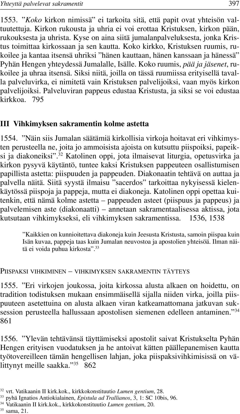 Koko kirkko, Kristuksen ruumis, rukoilee ja kantaa itsensä uhriksi hänen kauttaan, hänen kanssaan ja hänessä Pyhän Hengen yhteydessä Jumalalle, Isälle.