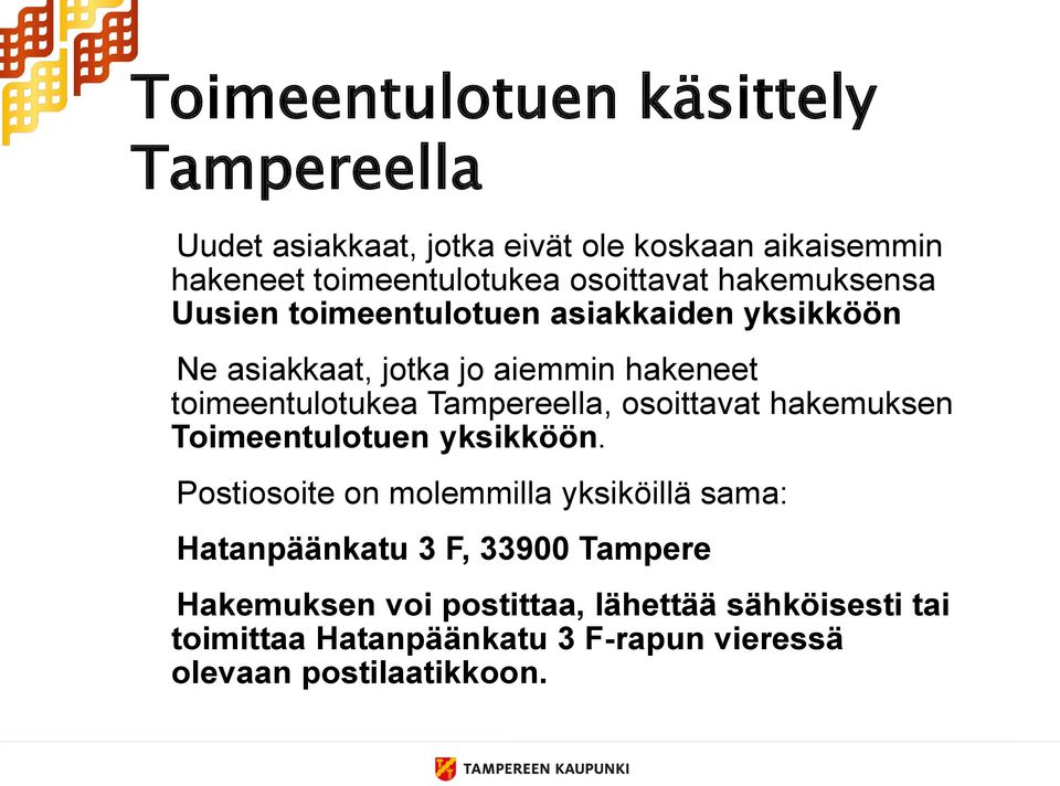 toimeentulotukea Tampereella, osoittavat hakemuksen Toimeentulotuen yksikköön.