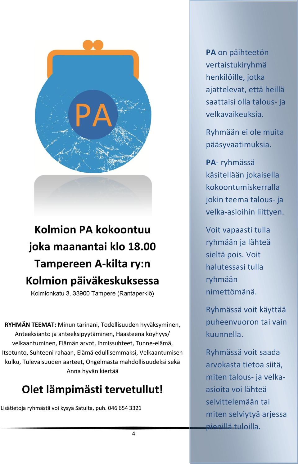 00 Tampereen A-kilta ry:n Kolmion päiväkeskuksessa Kolmionkatu 3, 33900 Tampere (Rantaperkiö) RYHMÄN TEEMAT: Minun tarinani, Todellisuuden hyväksyminen, Anteeksianto ja anteeksipyytäminen, Haasteena