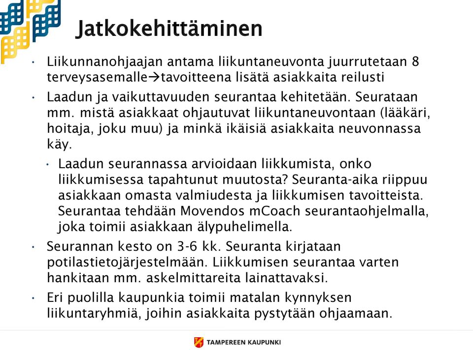 Laadun seurannassa arvioidaan liikkumista, onko liikkumisessa tapahtunut muutosta? Seuranta-aika riippuu asiakkaan omasta valmiudesta ja liikkumisen tavoitteista.