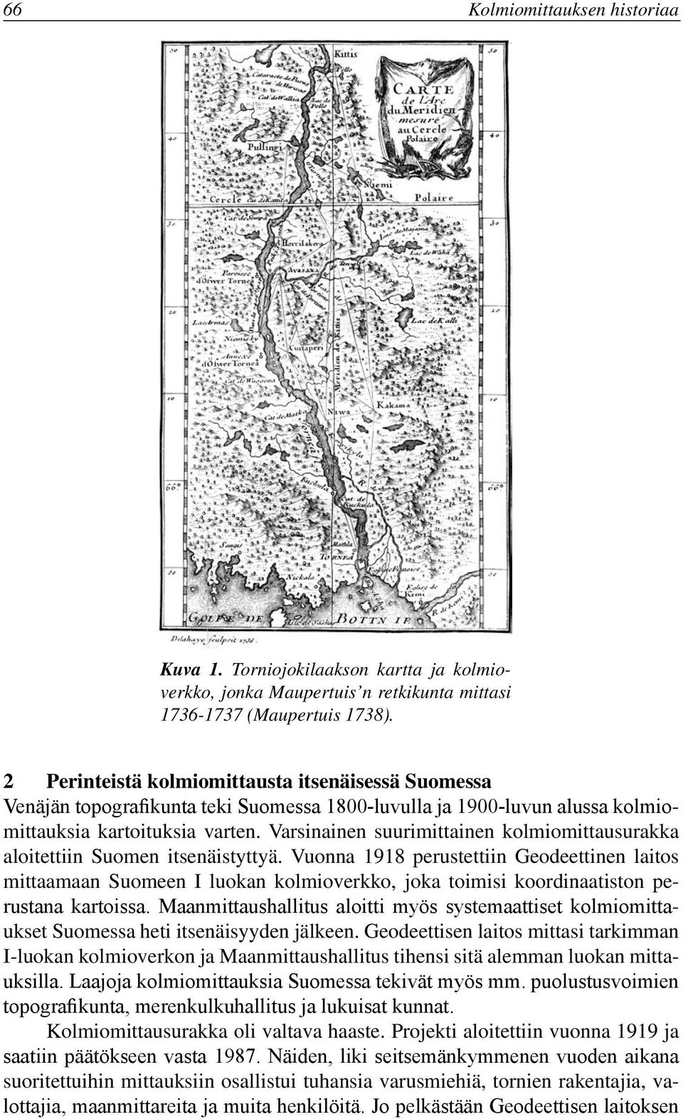 Varsinainen suurimittainen kolmiomittausurakka aloitettiin Suomen itsenäistyttyä.