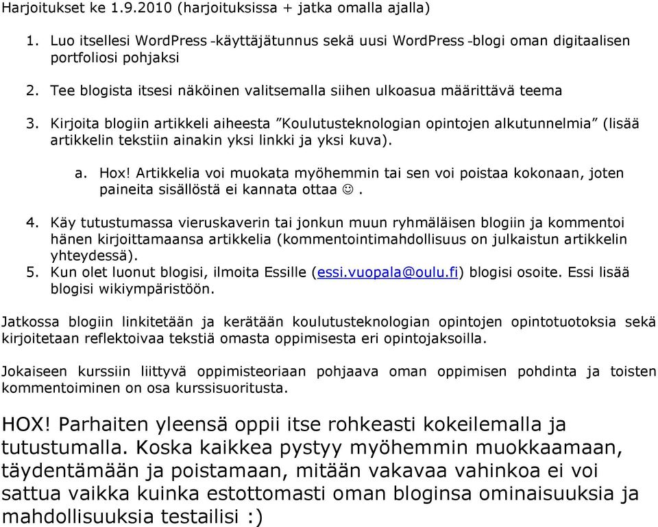 Kirjoita blogiin artikkeli aiheesta Koulutusteknologian opintojen alkutunnelmia (lisää artikkelin tekstiin ainakin yksi linkki ja yksi kuva). a. Hox!