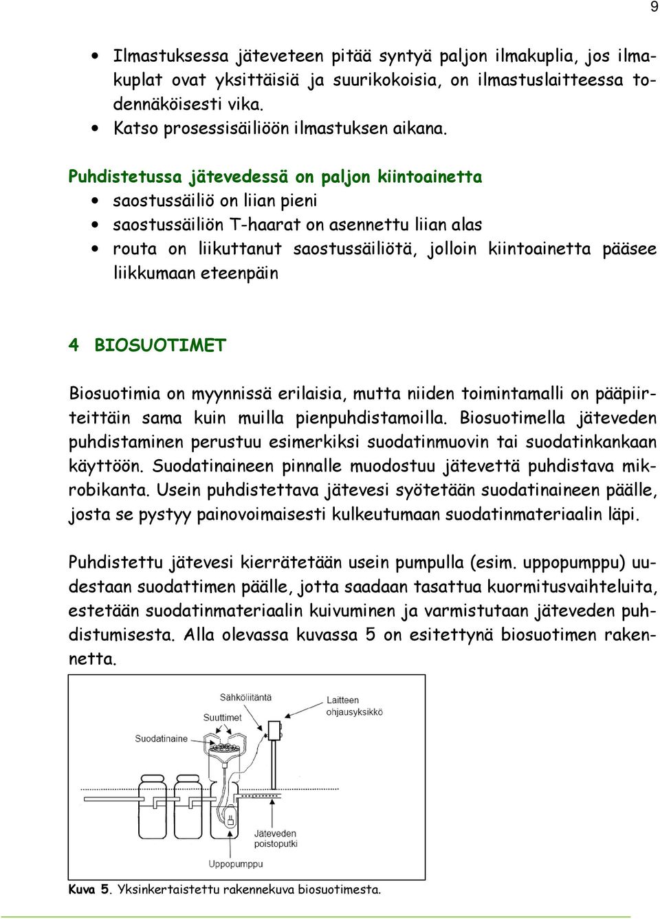 liikkumaan eteenpäin 4 BIOSUOTIMET Biosuotimia on myynnissä erilaisia, mutta niiden toimintamalli on pääpiirteittäin sama kuin muilla pienpuhdistamoilla.