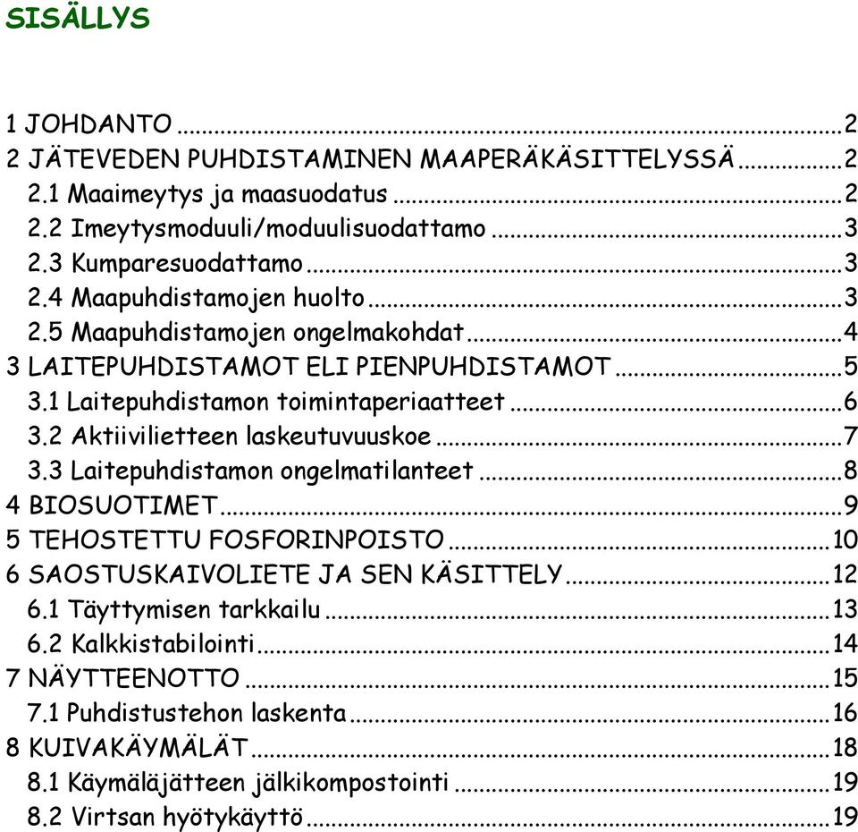 3 Laitepuhdistamon ongelmatilanteet...8 4 BIOSUOTIMET...9 5 TEHOSTETTU FOSFORINPOISTO...10 6 SAOSTUSKAIVOLIETE JA SEN KÄSITTELY...12 6.1 Täyttymisen tarkkailu...13 6.