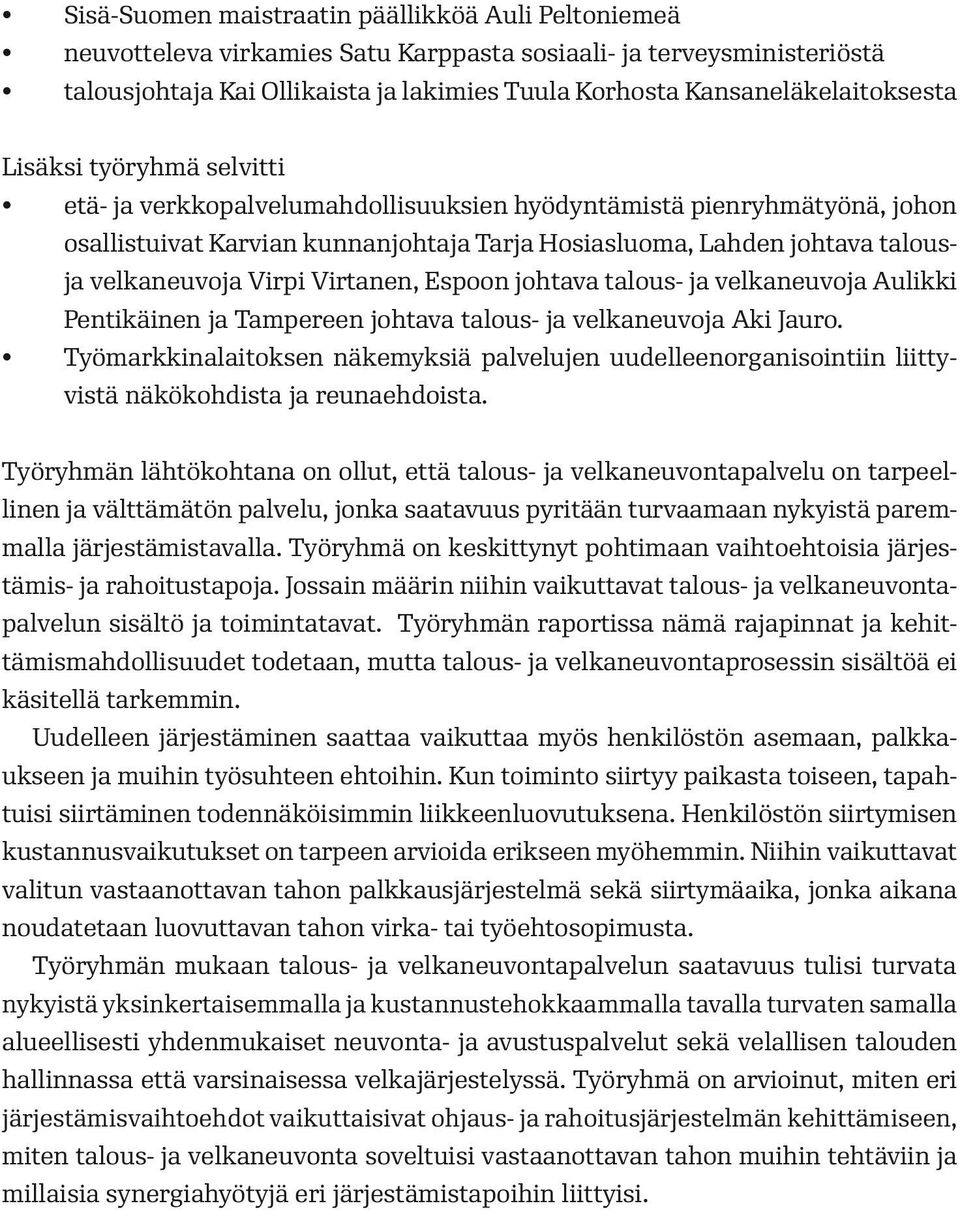 talousja velkaneuvoja Virpi Virtanen, Espoon johtava talous- ja velkaneuvoja Aulikki Pentikäinen ja Tampereen johtava talous- ja velkaneuvoja Aki Jauro.