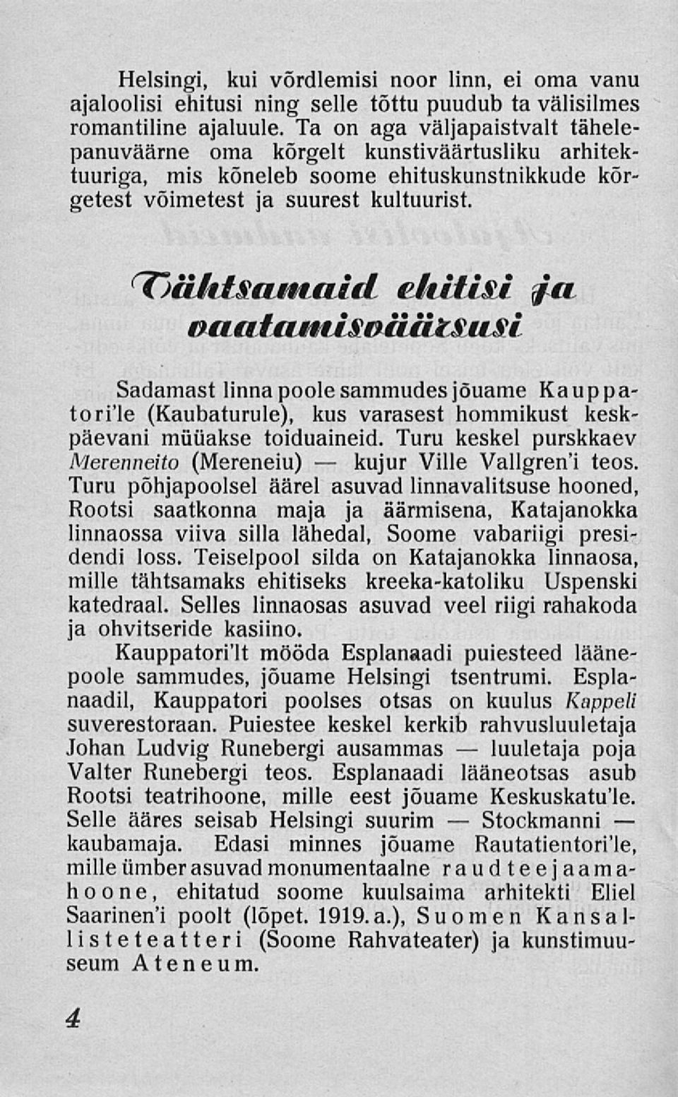 (TjäJttåaititiidL eåutisi j/«oiiatttmisväätsusi Sadamast linna poolesammudesjöuame Kauppatori'le (Kaubaturule), kus varasest hommikust keskpäevani miiiiakse toiduaineid.