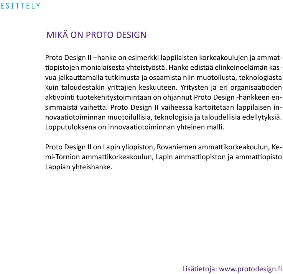 Yritysten ja eri organisaatioden aktivointi tuotekehitystoimintaan on ohjannut Proto Design -hankkeen ensimmäistä vaihetta.