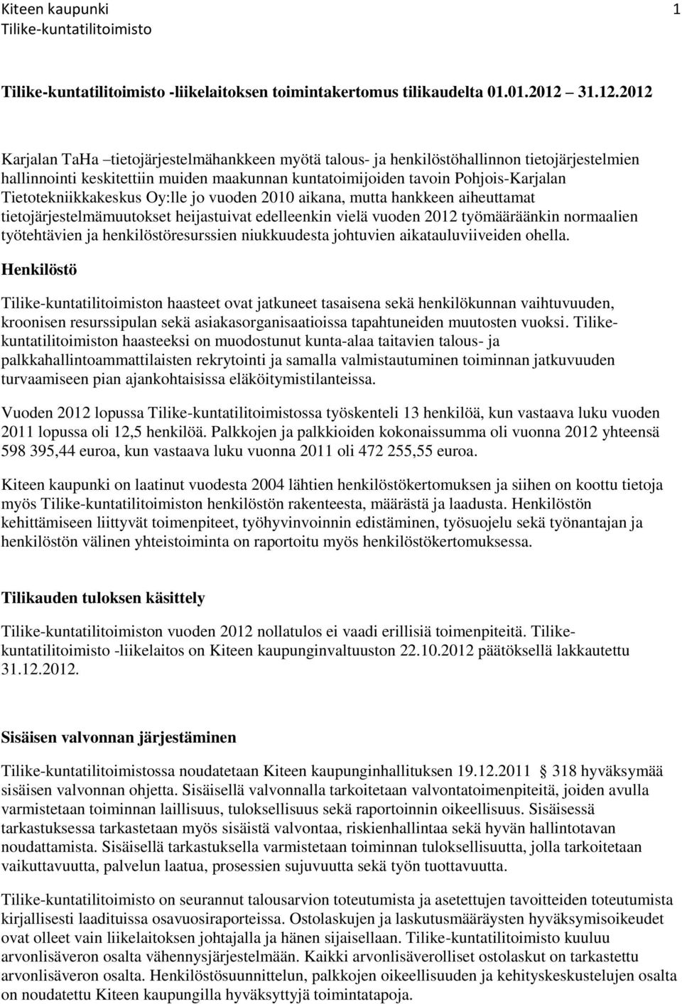 2012 Karjalan TaHa tietojärjestelmähankkeen myötä talous- ja henkilöstöhallinnon tietojärjestelmien hallinnointi keskitettiin muiden maakunnan kuntatoimijoiden tavoin Pohjois-Karjalan