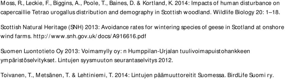 Scottish Natural Heritage (SNH) 2013: Avoidance rates for wintering species of geese in Scotland at onshore wind farms. http://www.snh.gov.uk/docs/a916616.