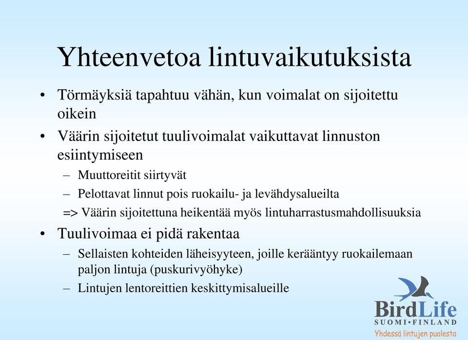 levähdysalueilta => Väärin sijoitettuna heikentää myös lintuharrastusmahdollisuuksia Tuulivoimaa ei pidä rakentaa