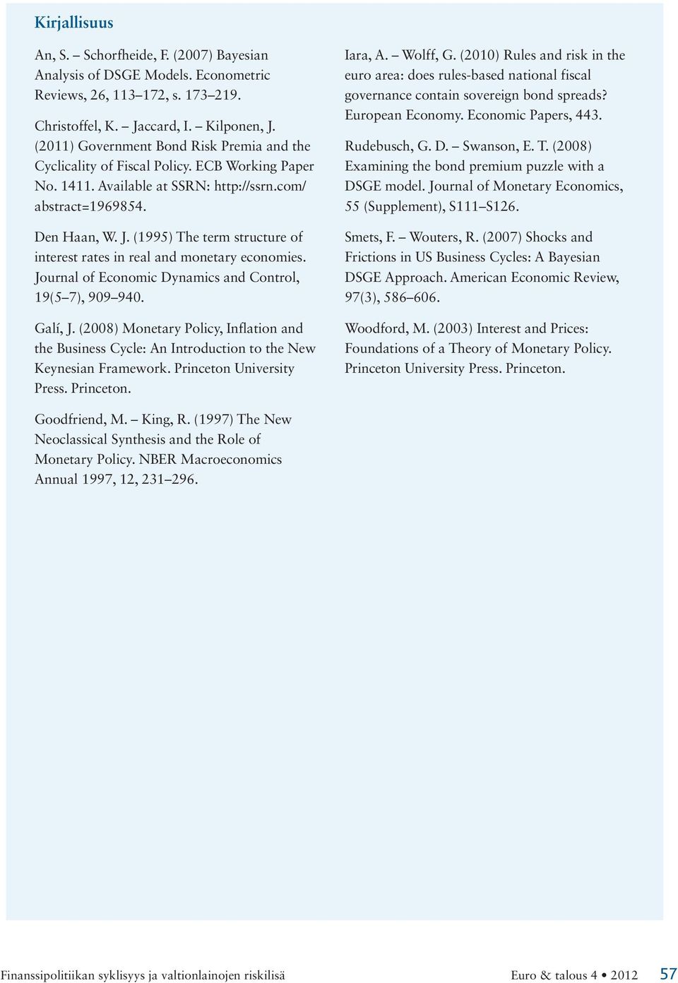 (1995) The term structure of interest rates in real and monetary economies. Journal of Economic Dynamics and Control, 19(5 7), 99 94. Galí, J.