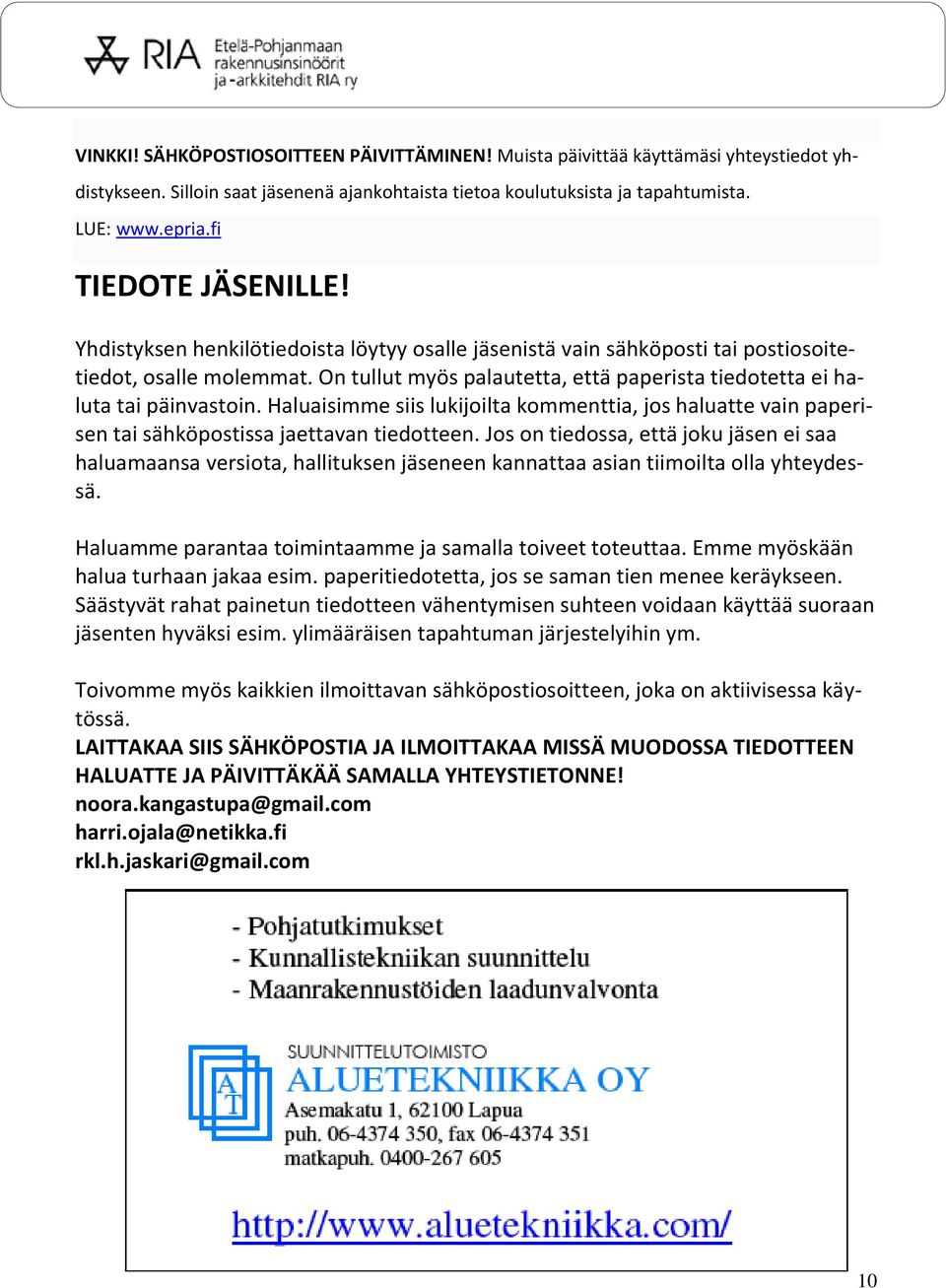 On tullut myös palautetta, että paperista tiedotetta ei haluta tai päinvastoin. Haluaisimme siis lukijoilta kommenttia, jos haluatte vain paperisen tai sähköpostissa jaettavan tiedotteen.