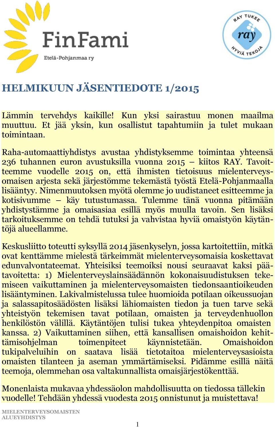 Tavoitteemme vuodelle 2015 on, että ihmisten tietoisuus mielenterveysomaisen arjesta sekä järjestömme tekemästä työstä Etelä-Pohjanmaalla lisääntyy.