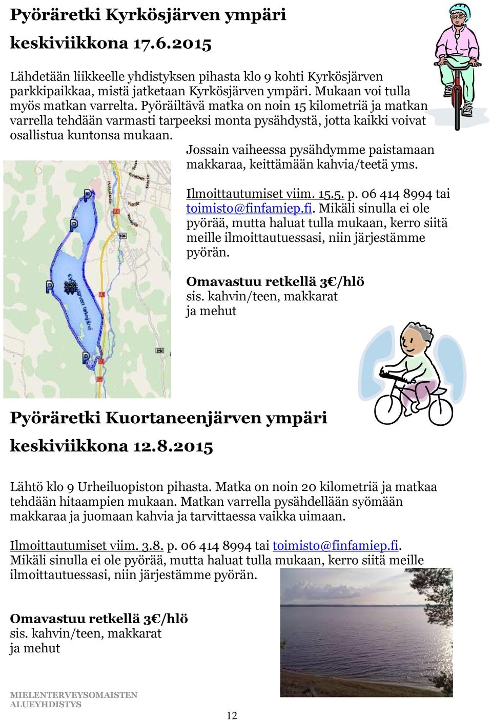 Jossain vaiheessa pysähdymme paistamaan makkaraa, keittämään kahvia/teetä yms. Ilmoittautumiset viim. 15.5. p. 06 414 8994 tai toimisto@fin