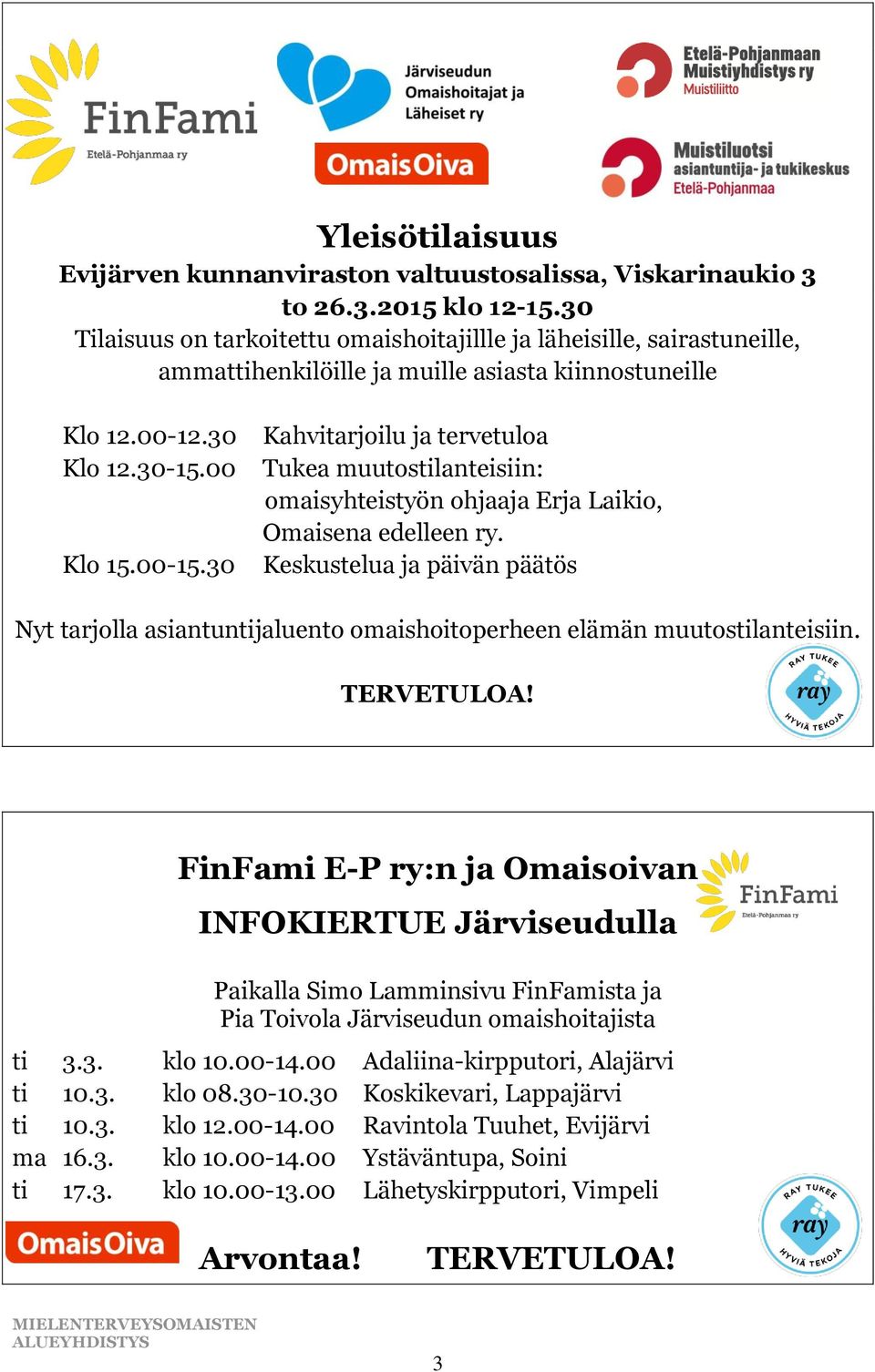 30 Kahvitarjoilu ja tervetuloa Tukea muutostilanteisiin: omaisyhteistyön ohjaaja Erja Laikio, Omaisena edelleen ry.