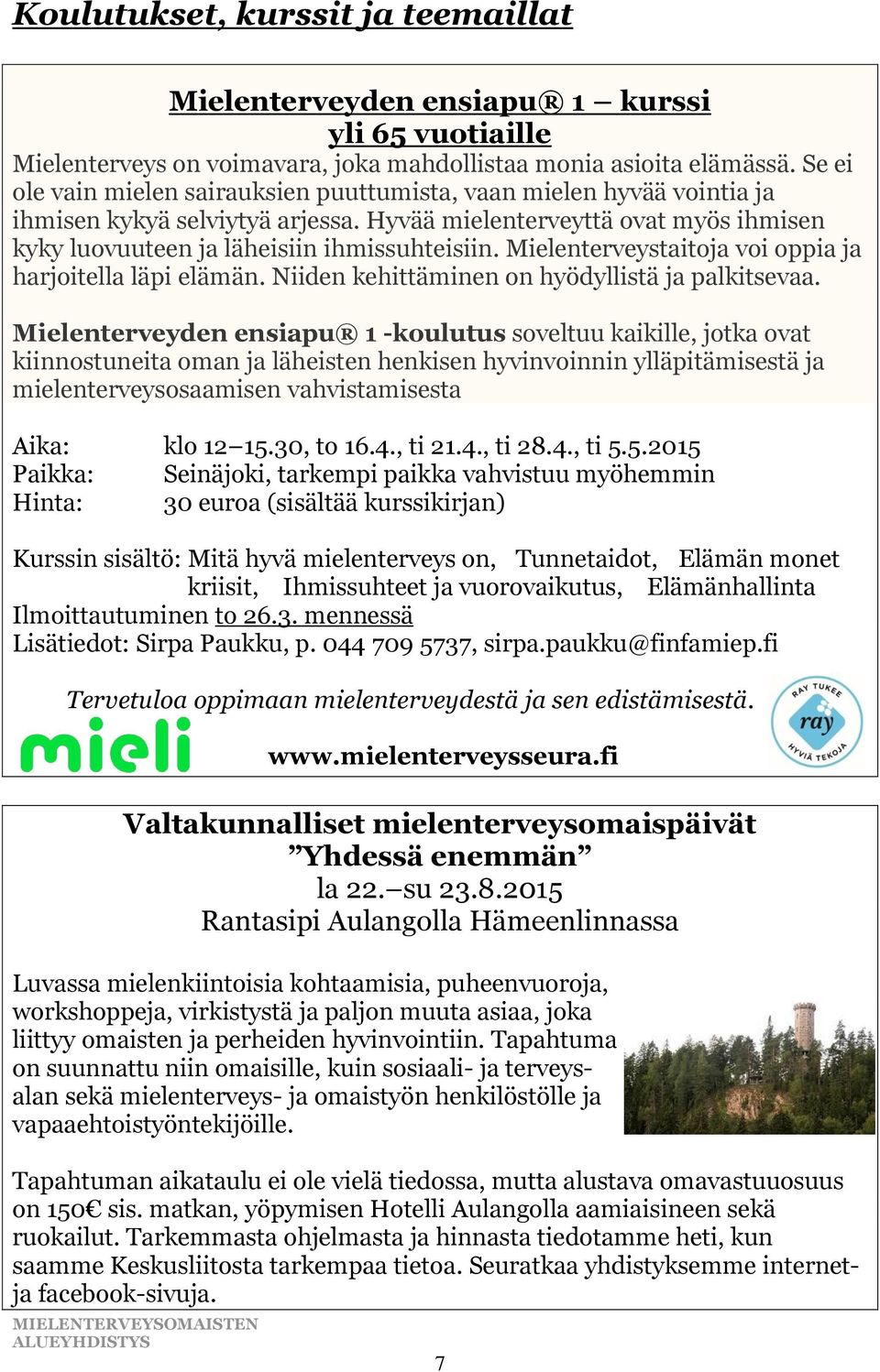 Mielenterveystaitoja voi oppia ja harjoitella läpi elämän. Niiden kehittäminen on hyödyllistä ja palkitsevaa.