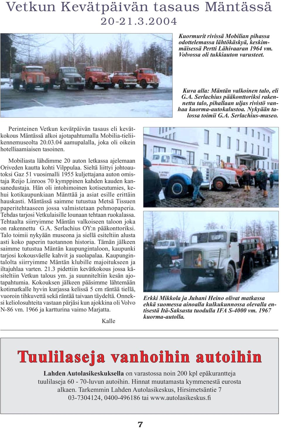 Kuva alla: Mäntän valkoinen talo, eli G.A. Serlachius pääkonttoriksi rakennettu talo, pihallaan uljas rivistö vanhaa kuorma-autokalustoa. Nykyään talossa toimii G.A. Serlachius-museo.