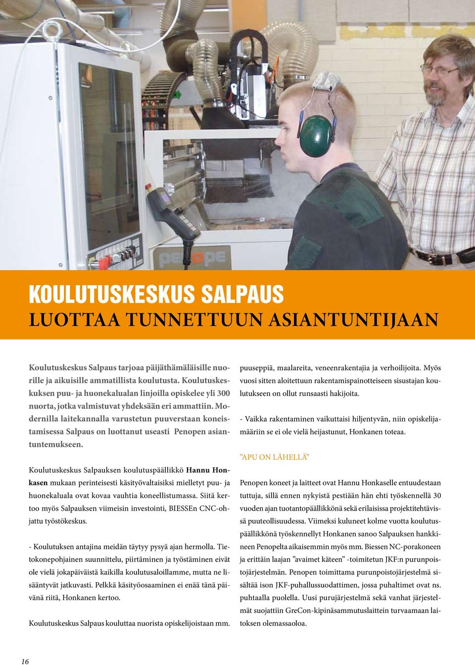 Modernilla laitekannalla varustetun puuverstaan koneistamisessa Salpaus on luottanut useasti Penopen asiantuntemukseen.