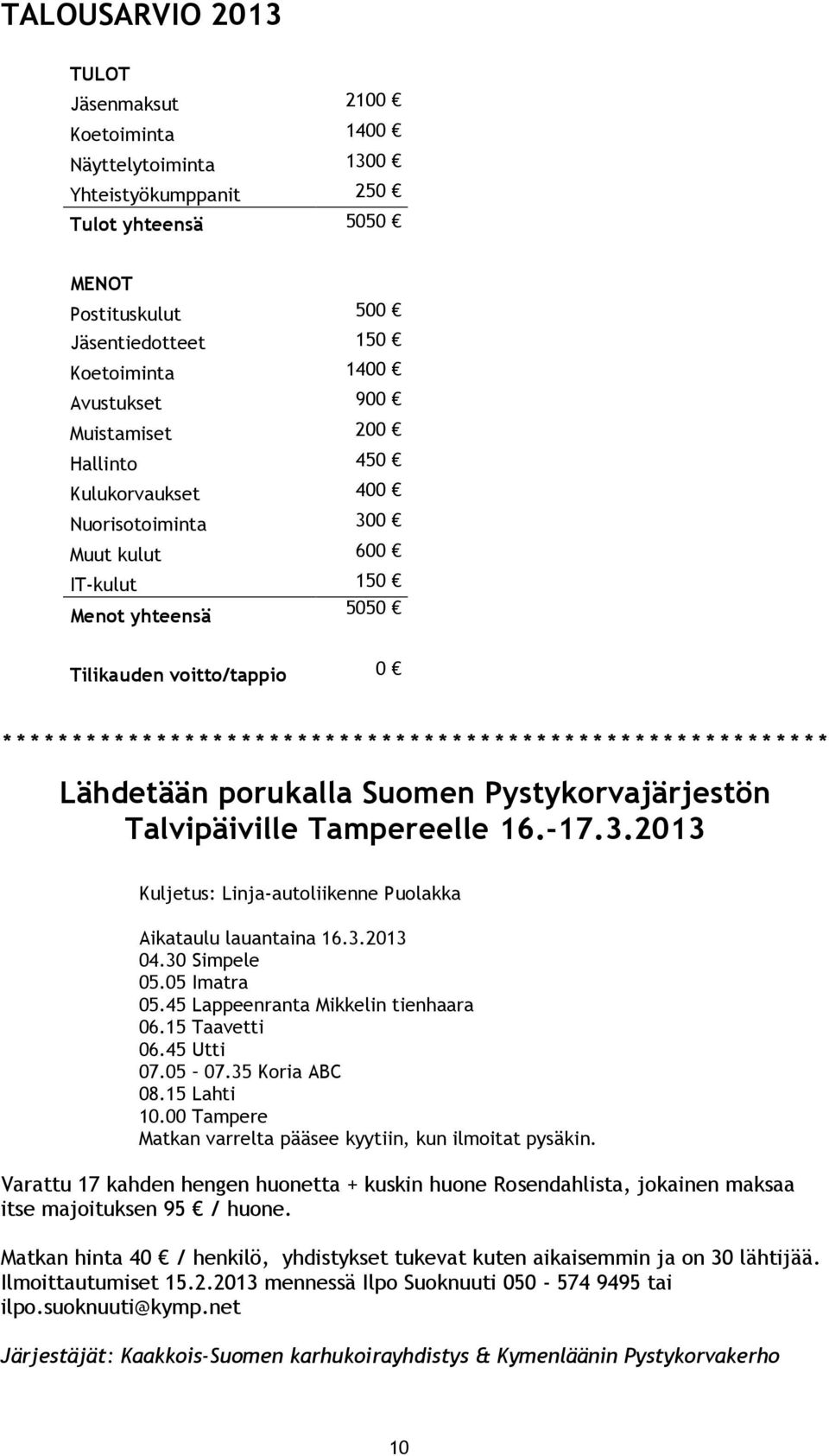 * * * * * * * * * * * * * * * * * * * * * * * * * * * * * * * Lähdetään porukalla Suomen Pystykorvajärjestön Talvipäiville Tampereelle 16.-17.3.