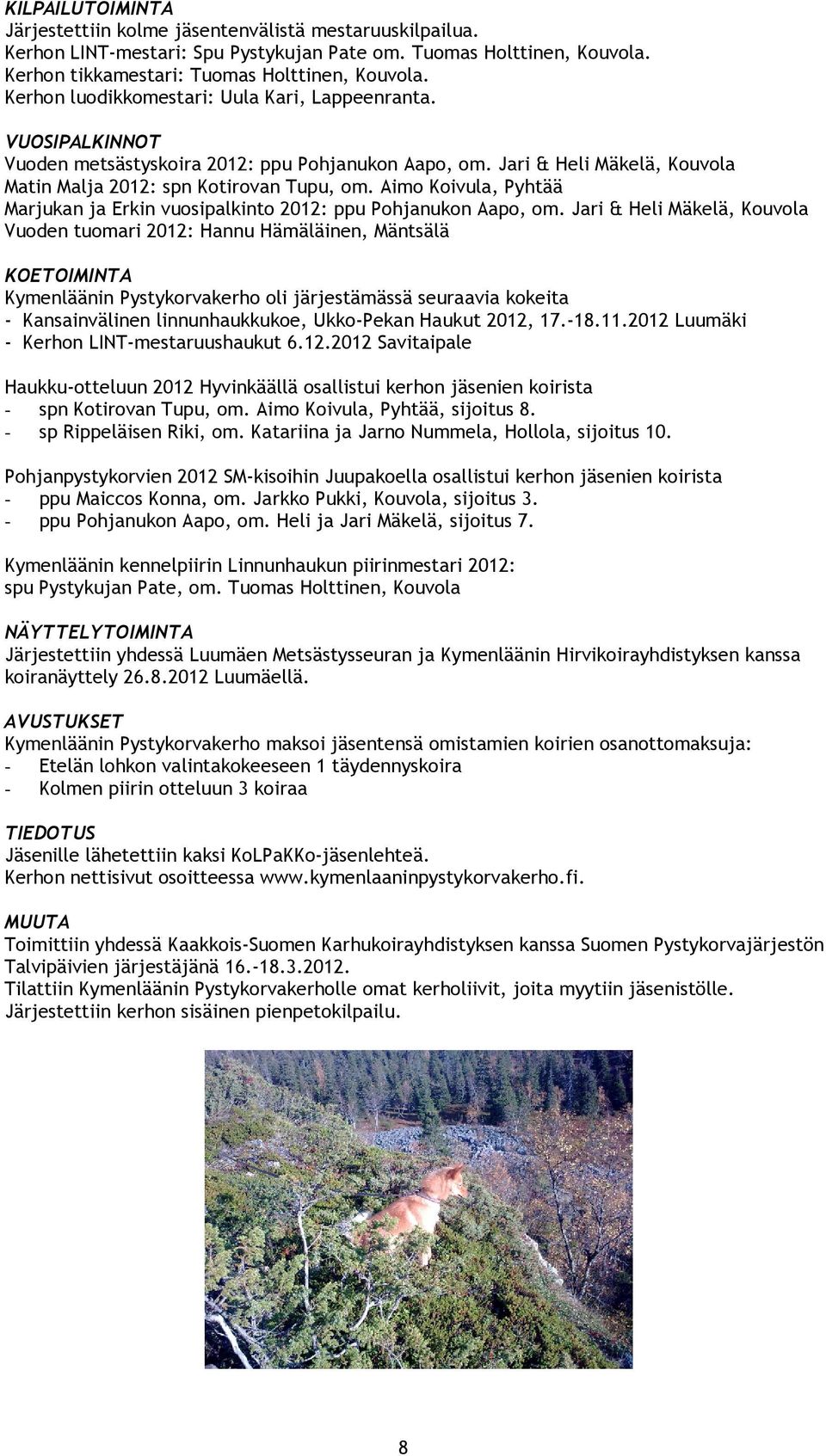 Aimo Koivula, Pyhtää Marjukan ja Erkin vuosipalkinto 2012: ppu Pohjanukon Aapo, om.