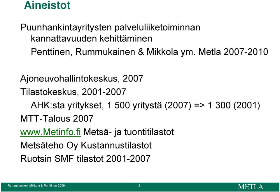 Metla 2007-2010 Ajoneuvohallintokeskus, 2007 Tilastokeskus, 2001-2007 AHK:sta yritykset, 1 500