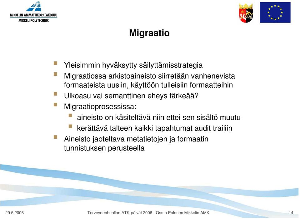 Migraatioprosessissa: aineisto on käsiteltävä niin ettei sen sisältö muutu kerättävä talteen kaikki tapahtumat audit