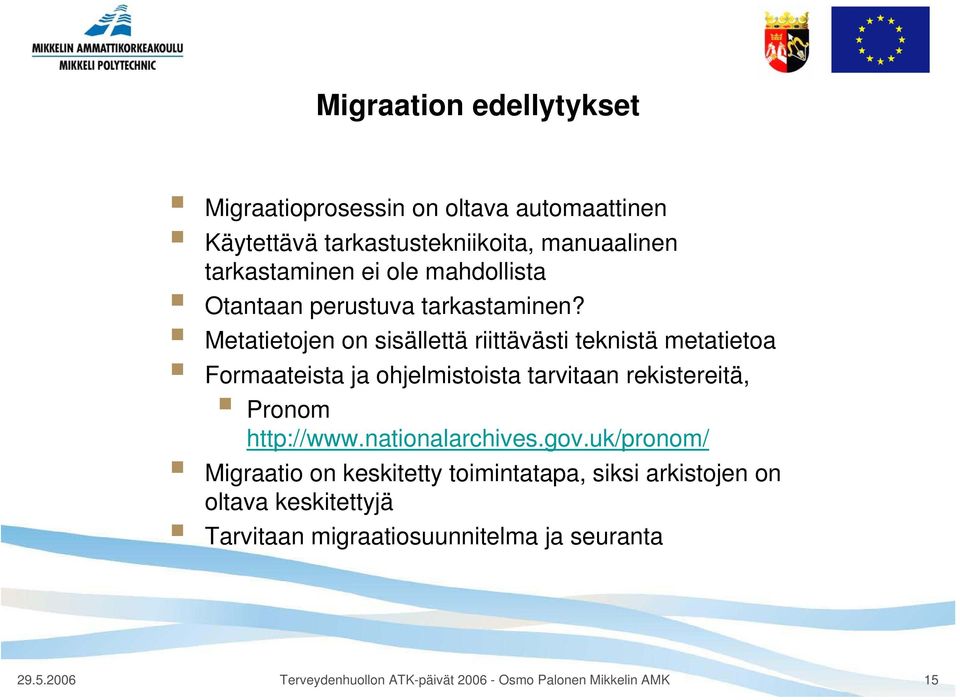 Metatietojen on sisällettä riittävästi teknistä metatietoa Formaateista ja ohjelmistoista tarvitaan rekistereitä, Pronom http://www.