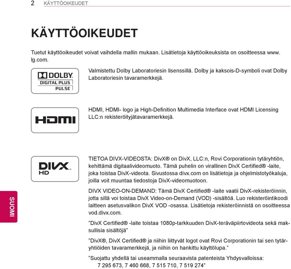 TIETOA DIVX-VIDEOSTA: DivX on DivX, LLC:n, Rovi Corporationin tytäryhtiön, kehittämä digitaalivideomuoto. Tämä puhelin on virallinen DivX Certified -laite, joka toistaa DivX-videota. Sivustossa divx.