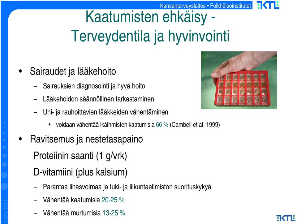 rauhoittavien lääkkeiden vähentäminen voidaan vähentää ikäihmisten kaatumisia 66 % (Cambell et al.