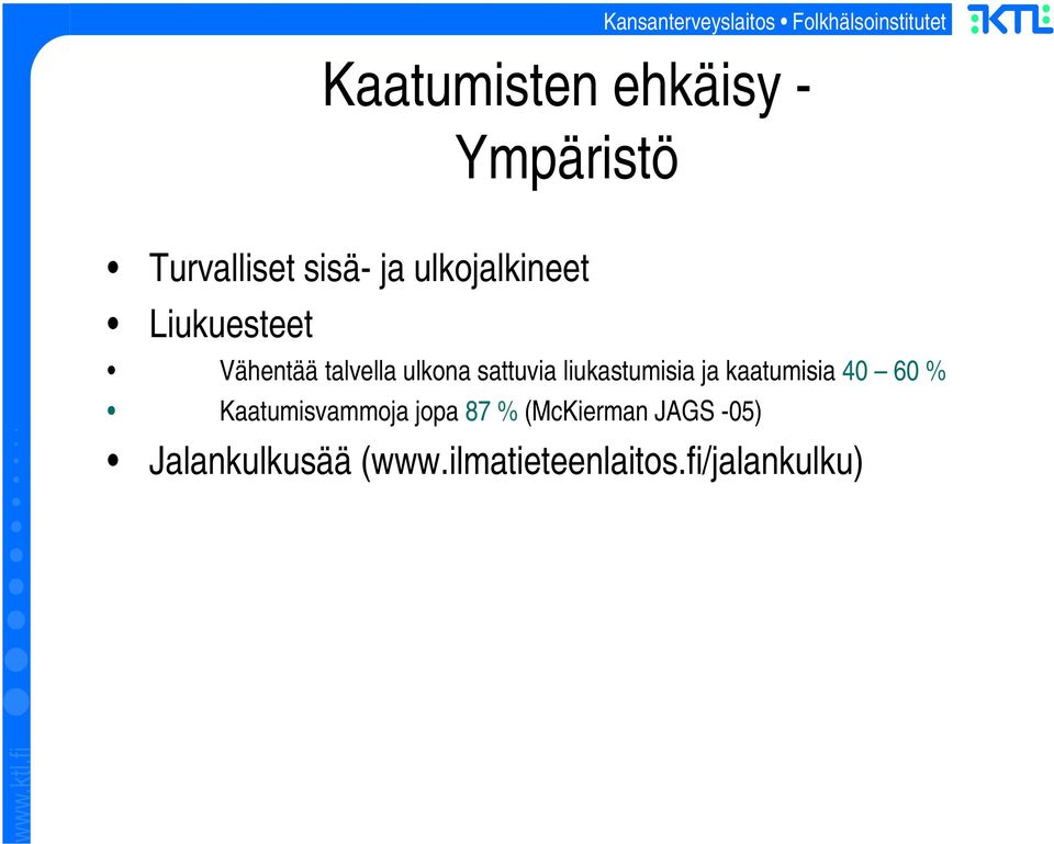 liukastumisia ja kaatumisia 40 60 % Kaatumisvammoja jopa 87 %