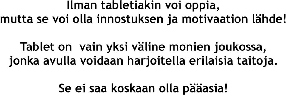 Tablet on vain yksi väline monien joukossa, jonka