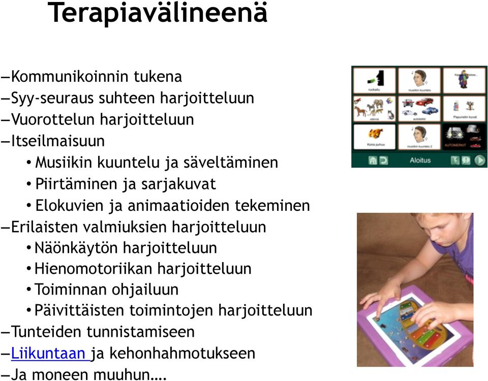 tekeminen Erilaisten valmiuksien harjoitteluun Näönkäytön harjoitteluun Hienomotoriikan harjoitteluun