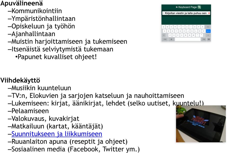 Viihdekäyttö Musiikin kuunteluun TV:n, Elokuvien ja sarjojen katseluun ja nauhoittamiseen Lukemiseen: kirjat, äänikirjat, lehdet