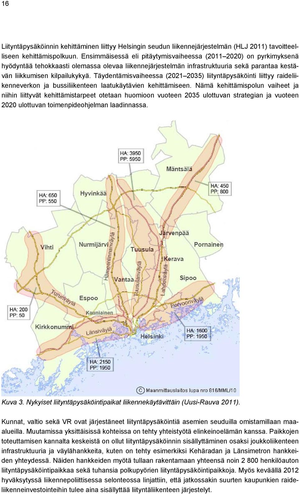 Täydentämisvaiheessa (2021 2035) liityntäpysäköinti liittyy raideliikenneverkon ja bussiliikenteen laatukäytävien kehittämiseen.