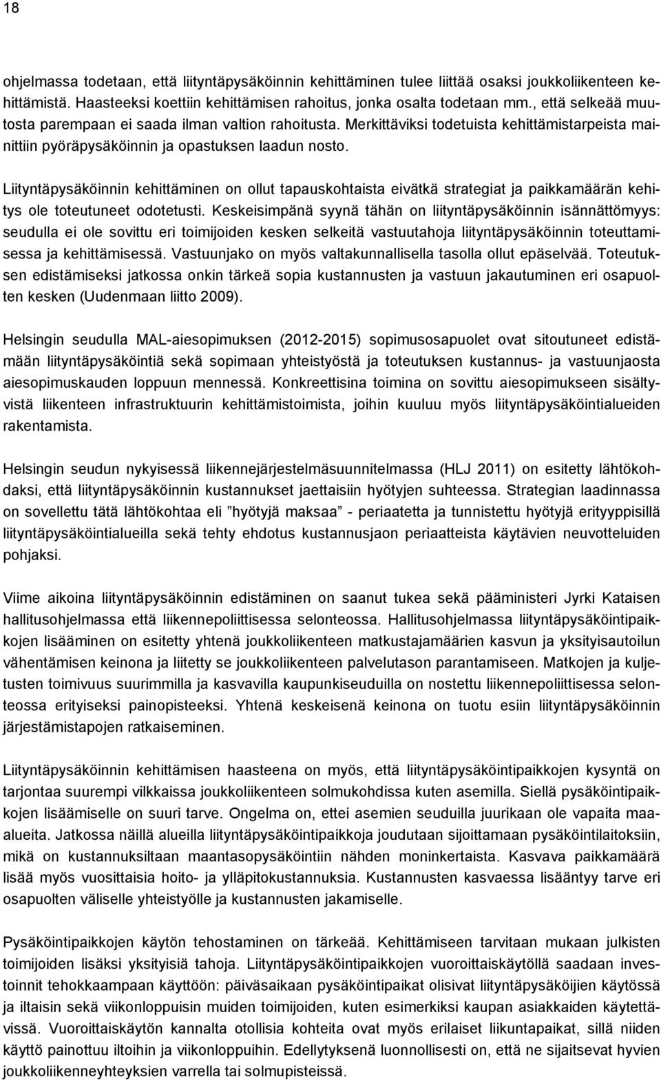 Liityntäpysäköinnin kehittäminen on ollut tapauskohtaista eivätkä strategiat ja paikkamäärän kehitys ole toteutuneet odotetusti.