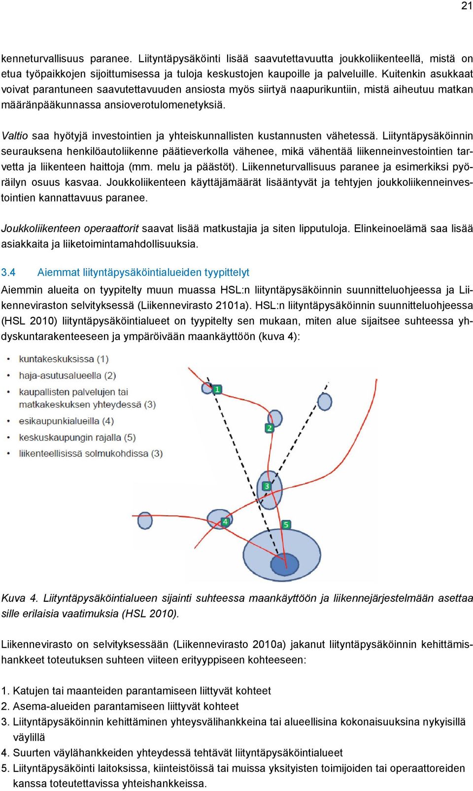 Valtio saa hyötyjä investointien ja yhteiskunnallisten kustannusten vähetessä.