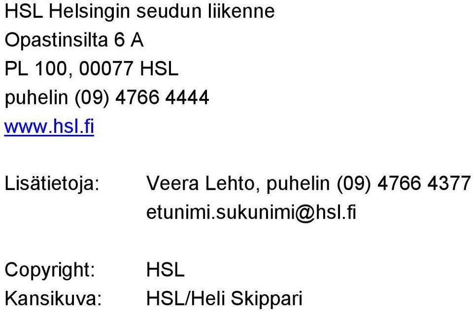 fi Lisätietoja: Veera Lehto, puhelin (09) 4766 4377