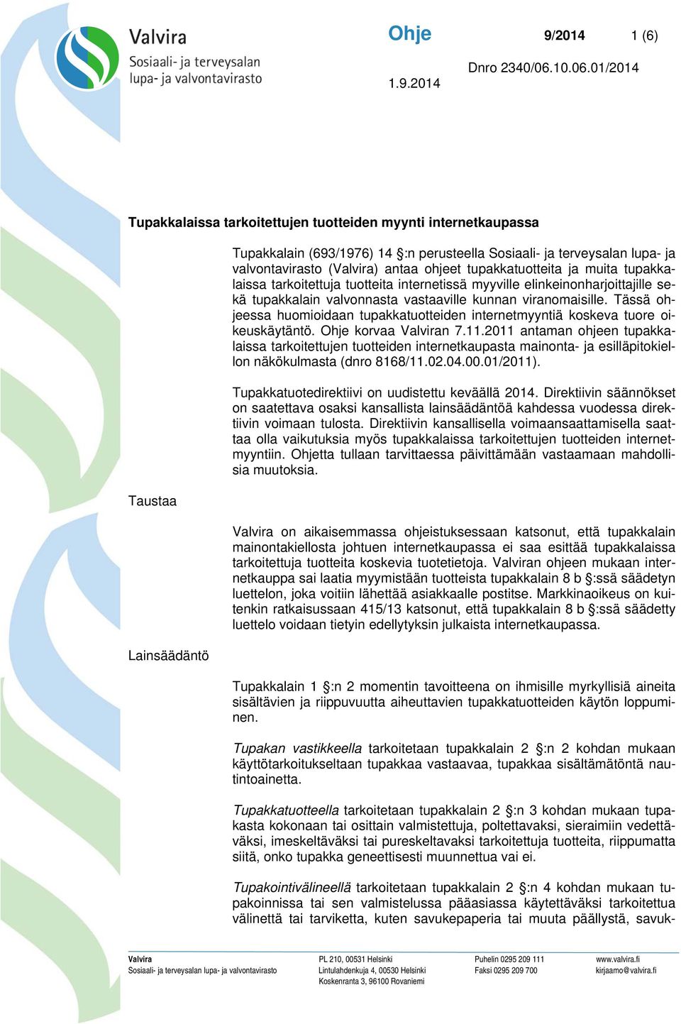 Tässä ohjeessa huomioidaan tupakkatuotteiden internetmyyntiä koskeva tuore oikeuskäytäntö. Ohje korvaa Valviran 7.11.