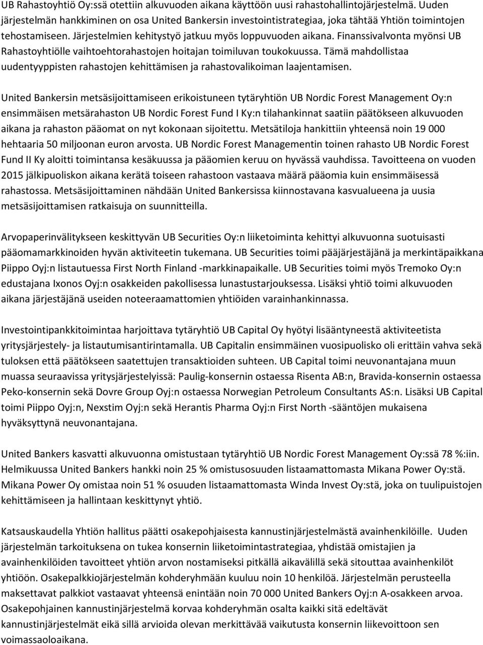 Finanssivalvonta myönsi UB Rahastoyhtiölle vaihtoehtorahastojen hoitajan toimiluvan toukokuussa. Tämä mahdollistaa uudentyyppisten rahastojen kehittämisen ja rahastovalikoiman laajentamisen.