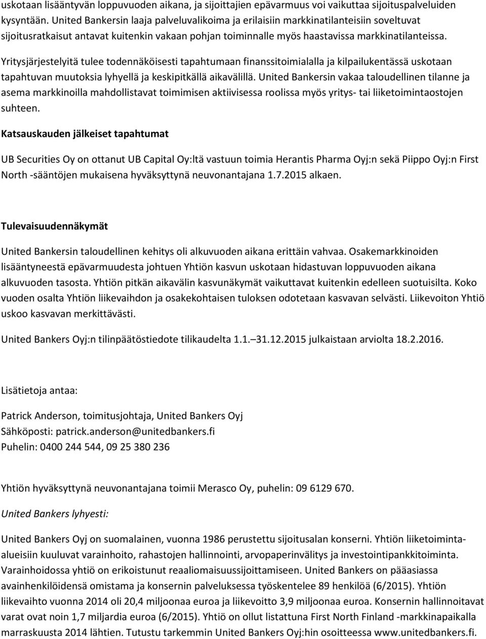 Yritysjärjestelyitä tulee todennäköisesti tapahtumaan finanssitoimialalla ja kilpailukentässä uskotaan tapahtuvan muutoksia lyhyellä ja keskipitkällä aikavälillä.